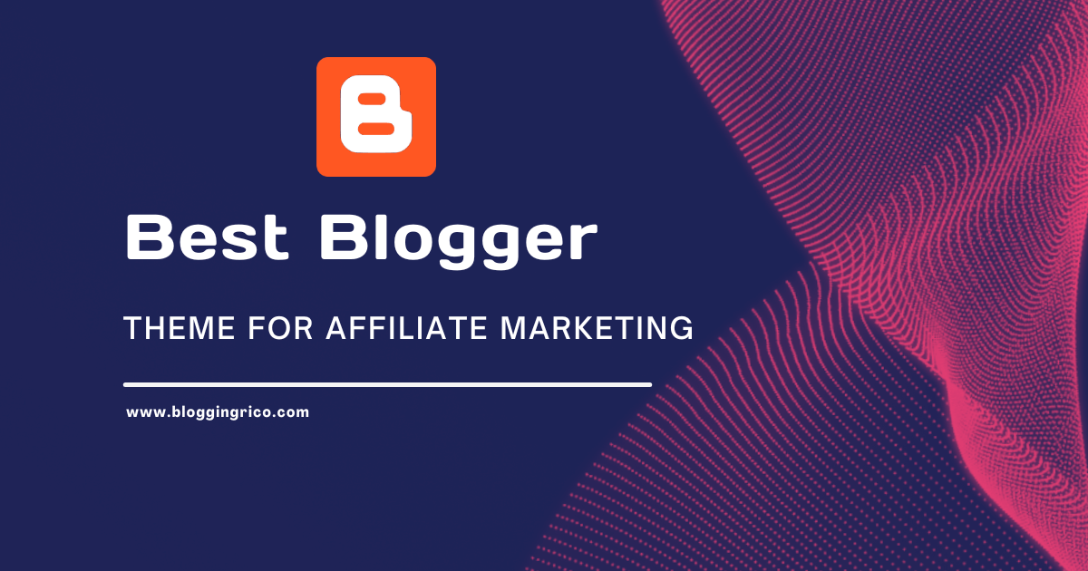 Best Blogger theme for Affiliate Marketing